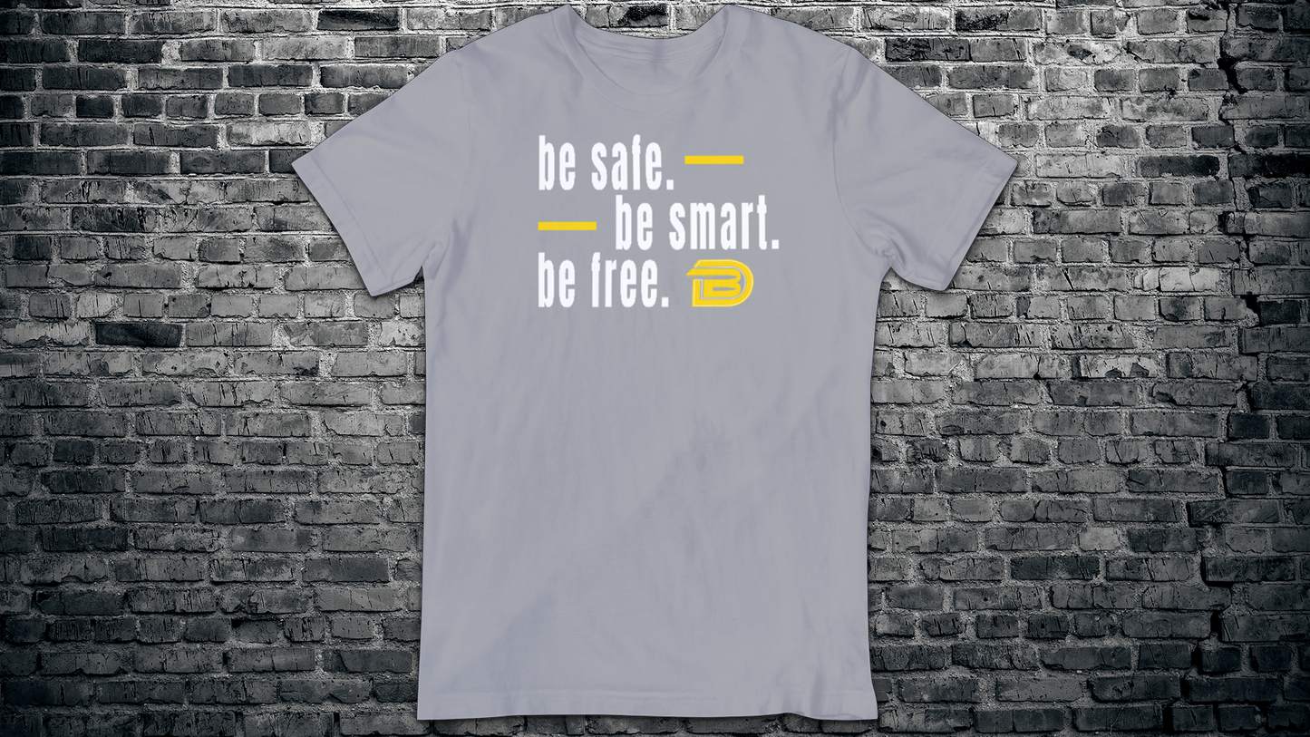 Be Safe. Be Smart. Be Free. T-Shirt