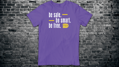 Be Safe. Be Smart. Be Free. T-Shirt